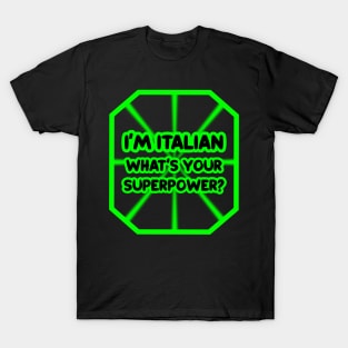 I'm Italian, what's your superpower? T-Shirt